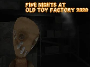 Five Nights At Old Toy Factory 2020